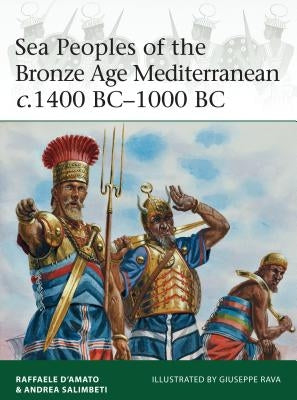 Sea Peoples of the Bronze Age Mediterranean C.1400 Bc-1000 BC by D'Amato, Raffaele