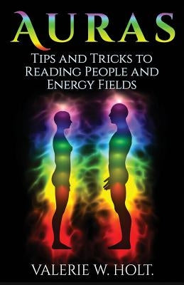 Auras: Tips & Tricks to Reading People and Energy Fields by Holt, Valerie W.