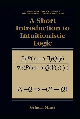 A Short Introduction to Intuitionistic Logic by Mints, Grigori