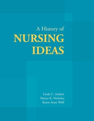 A History of Nursing Ideas by Andrist, Linda C.