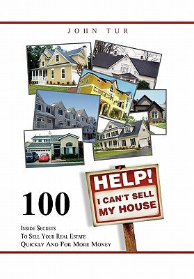Help! I Can't Sell My House by Tur, John