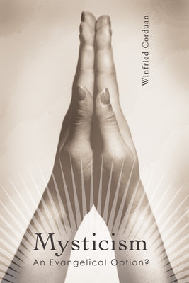 Mysticism: An Evangelical Option? by Corduan, Winfried