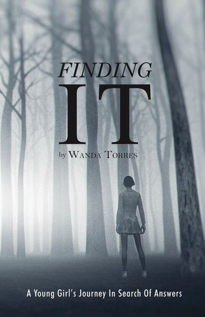 Finding It: A Young Girl's Journey in Search of Answers by Torres, Wanda