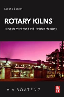 Rotary Kilns: Transport Phenomena and Transport Processes by Boateng, Akwasi A.