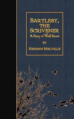 Bartleby, the Scrivener: A Story of Wall Street by Melville, Herman