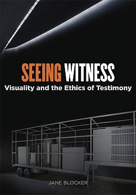 Seeing Witness: Visuality and the Ethics of Testimony by Blocker, Jane