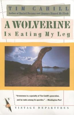 A Wolverine Is Eating My Leg by Cahill, Tim
