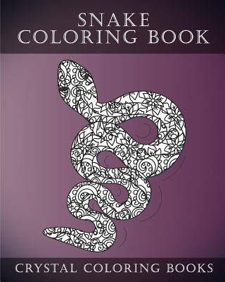 Snake Coloring Book: A Stress Relief Adult Coloring Book Containing 30 Coloring Pages. by Cyrstal Coloring Books
