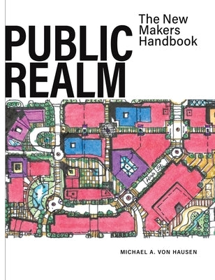 Public Realm: The New Makers Handbook by Von Hausen, Michael A.
