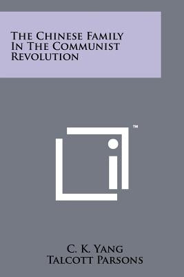The Chinese Family In The Communist Revolution by Yang, C. K.