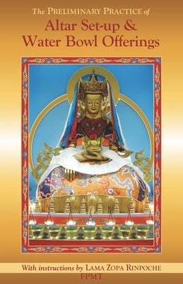 The Preliminary Practice of Altar Set-up & Water Bowl Offerings by Rinpoche, Zopa