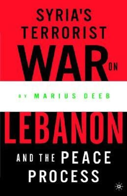 Syria's Terrorist War on Lebanon and the Peace Process by Deeb, M.
