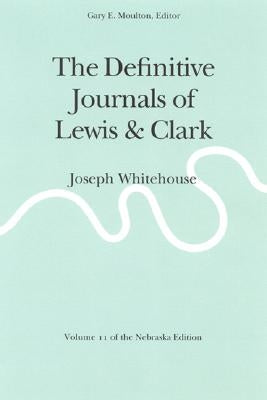 The Definitive Journals of Lewis and Clark, Vol 11: Joseph Whitehouse by Lewis, Meriwether