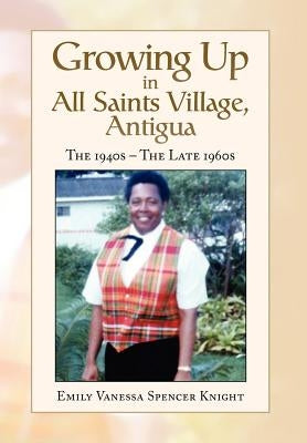 Growing Up In All Saints Village, Antigua by Knight, Emily Vanessa Spencer