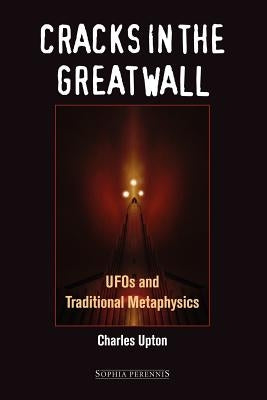 Cracks in the Great Wall: UFOs and Traditional Metaphysics by Upton, Charles