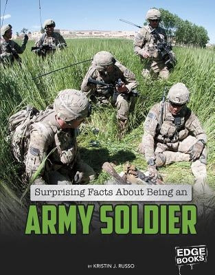 Surprising Facts about Being an Army Soldier by Russo, Kristin J.