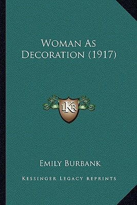 Woman as Decoration (1917) by Burbank, Emily