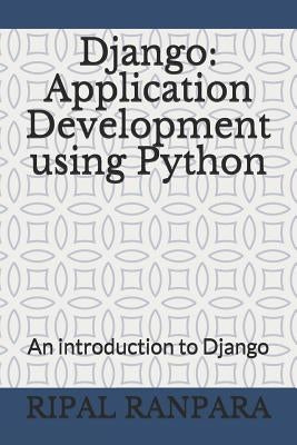 Django: Application Development Using Python: An Introduction to Django by Dave Nkd, Nehal K.