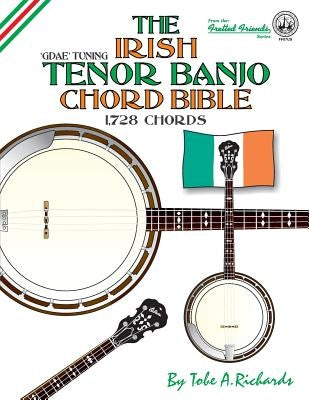 The Irish Tenor Banjo Chord Bible: GDEA Irish Tuning 1,728 Chords by Richards, Tobe a.