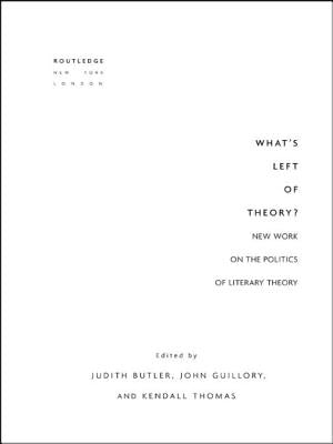 What's Left of Theory?: New Work on the Politics of Literary Theory by Butler, Judith