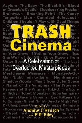 Trash Cinema: A Celebration of Overlooked Masterpieces by Rausch, Andrew J.