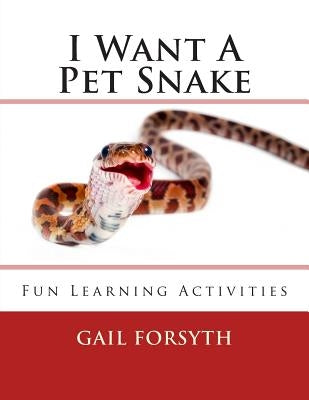 I Want A Pet Snake by Forsyth, Gail