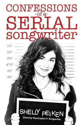 Confessions of a Serial Songwriter by Peiken, Shelly