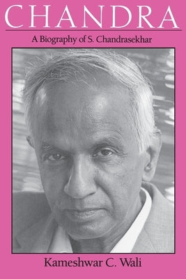 Chandra: A Biography of S. Chandrasekhar by Wali, Kameshwar C.