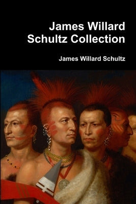 James Willard Schultz Collection by Schultz, James Willard