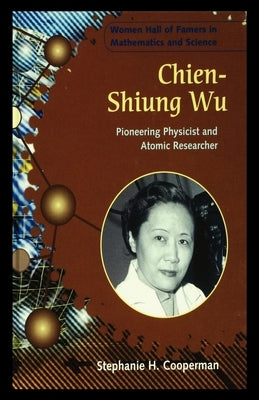Chien-Shiung Wu: Pioneering Physicist and Atomic Researcher by Cooperman, Stephanie