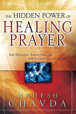 The Hidden Power of Healing Prayer by Chavda, Mahesh