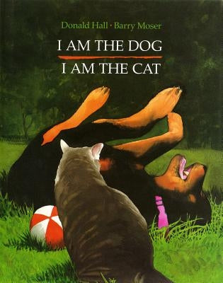 I Am the Dog I Am the Cat by Hall, Donald