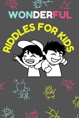 Wonderful riddles for kids: Fun and easy riddles to challenge your kids and make them happy. Amazing and awesome riddles puzzles with answers for by Alvaros Teams, Mateo