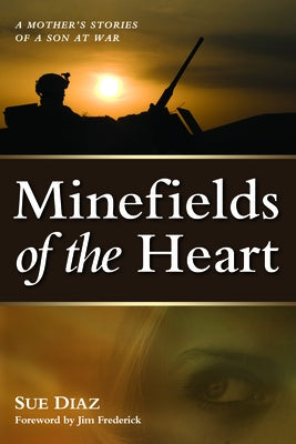 Minefields of the Heart: A Mother's Stories of a Son at War by Diaz, Sue