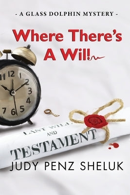 Where There's A Will: A Glass Dolphin Mystery by Penz Sheluk, Judy