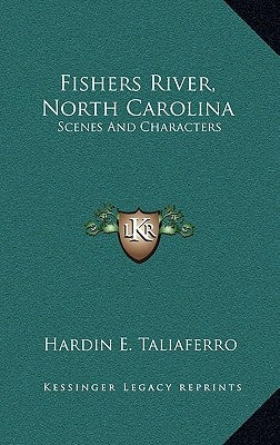 Fishers River, North Carolina: Scenes and Characters by Taliaferro, Hardin E.
