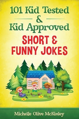 101 Kid Tested and Kid Approved Short & Funny Jokes by McKinley, Michelle Olive