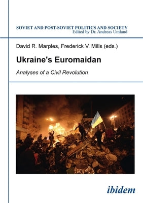 Ukraine's Euromaidan: Analyses of a Civil Revolution by Marples, David