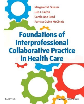 Foundations of Interprofessional Collaborative Practice in Health Care by Slusser, Margaret