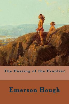 The Passing of the Frontier by Hough, Emerson