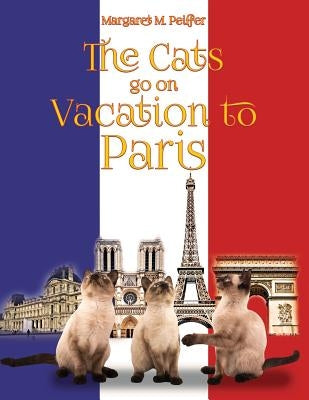 The Cats Go on Vacation to Paris by Peiffer, Margaret M.