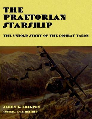The Praetorian STARShip - The Untold Story of the Combat Talon by Thigpen, Jerry L.
