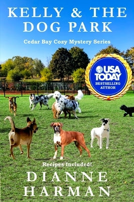 Kelly & the Dog Park: A Cedar Bay Cozy Mystery by Harman, Dianne