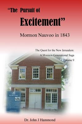 The Pursuit of Excitement: Mormon Nauvoo in 1843 by Hammond, John J.