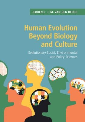 Human Evolution Beyond Biology and Culture: Evolutionary Social, Environmental and Policy Sciences by Van Den Bergh, Jeroen C. J. M.