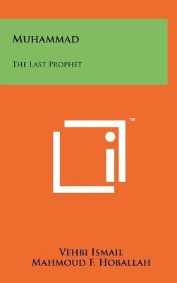 Muhammad: The Last Prophet by Ismail, Vehbi