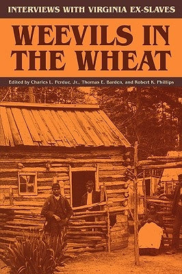 Weevils in the Wheat: Interviews with Virginia Ex-Slaves by Perdue, Charles L.