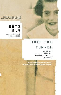 Into the Tunnel: The Brief Life of Marion Samuel, 1931-1943 by Aly, Götz