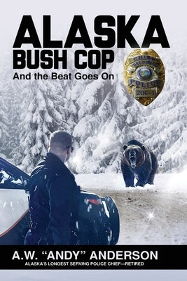 Alaska Bush Cop by Anderson, A. W. (andy)