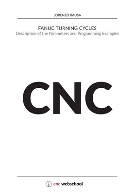 CNC Fanuc Turning Cycles: Description of the Parameters and Programming Examples by Rausa, Lorenzo